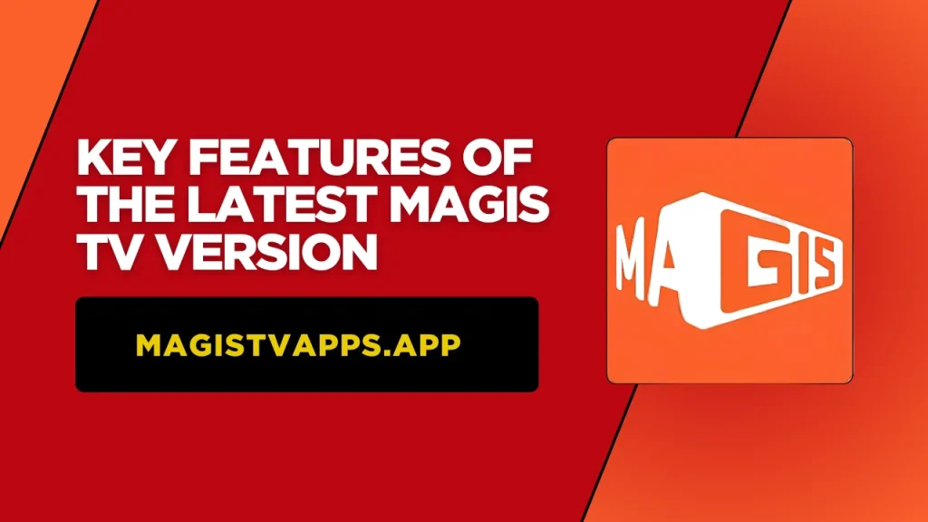 Key Features of the Latest Magis TV Version