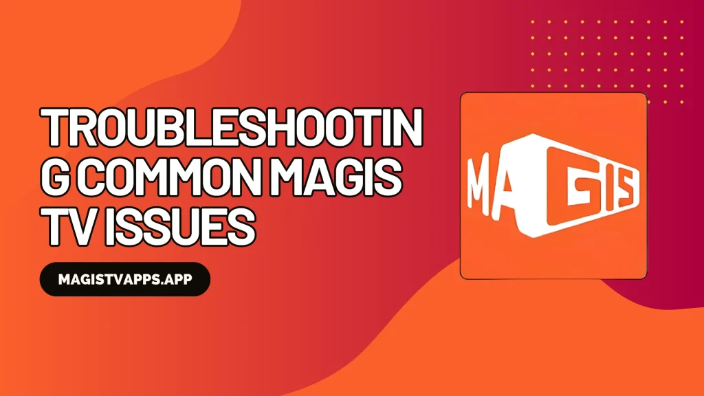 Troubleshooting Common Magis TV Issues